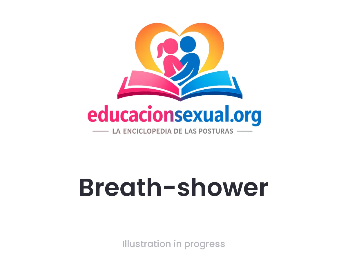 Sex position Breath-shower: Standing under warm water, you stroke the penis slowly with one hand and match each movement to deep breathing, with the other hand on the w
