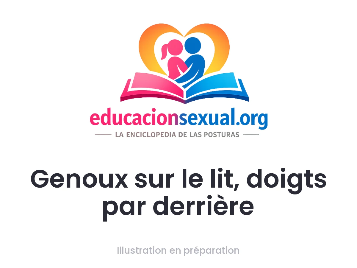 Position sexuelle Genoux sur le lit, doigts par derrière: Les deux partenaires sont à genoux, bien droites, l'une derrière l'autre. Celle de derrière colle sa poitrine contre le dos de l'autre, l'en