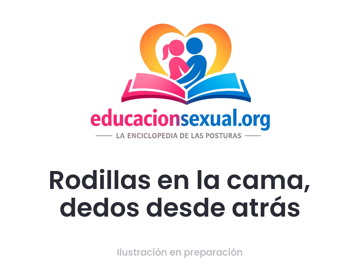 Posición sexual Rodillas en la cama, dedos desde atrás: Las dos se arrodillan erguidas en la cama, una detrás de la otra. Quien está detrás pega el pecho a la espalda de su pareja, la rodea por la