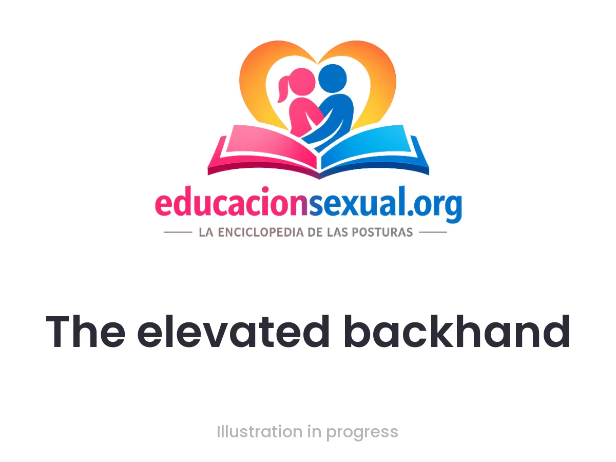 Sex position The elevated backhand: On your back with a cushion under your hip to elevate the pelvis. The hand wraps around the penis from above, with the thumb pressing at the