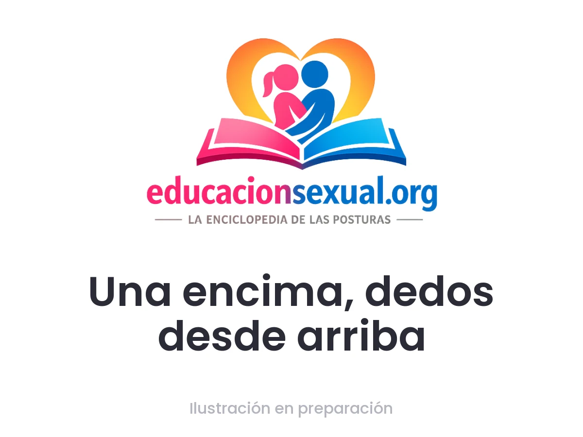 Posición sexual Una encima, dedos desde arriba: Una mujer se coloca encima de su pareja, apoyando su peso en los antebrazos mientras introduce los dedos. La penetración manual puede ser pr